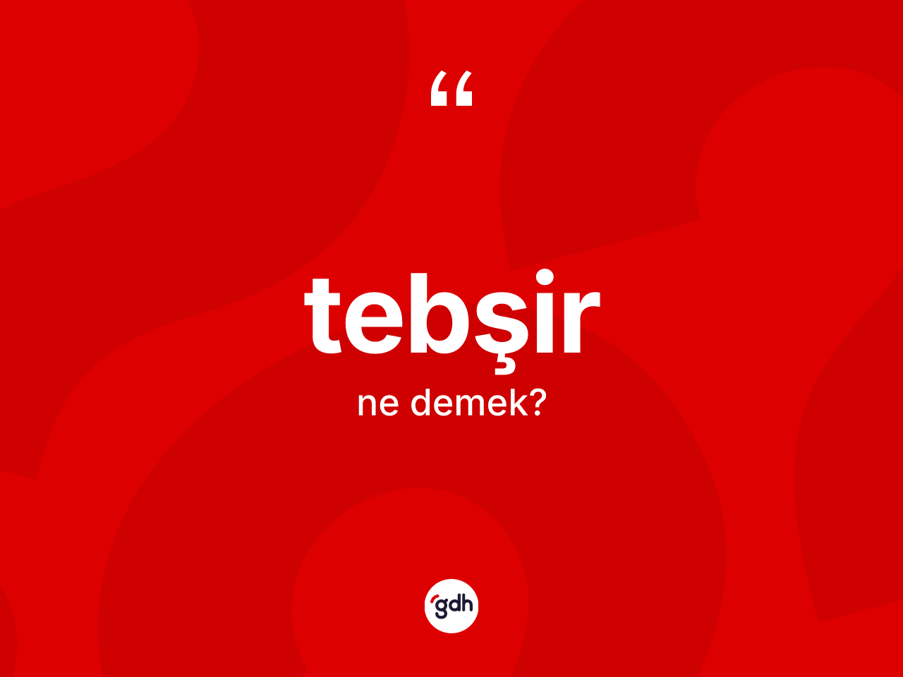 Tebşir kelimesinin sözlükteki tanımı nedir? Tebşir kelimesinin kaç farklı anlamı var?