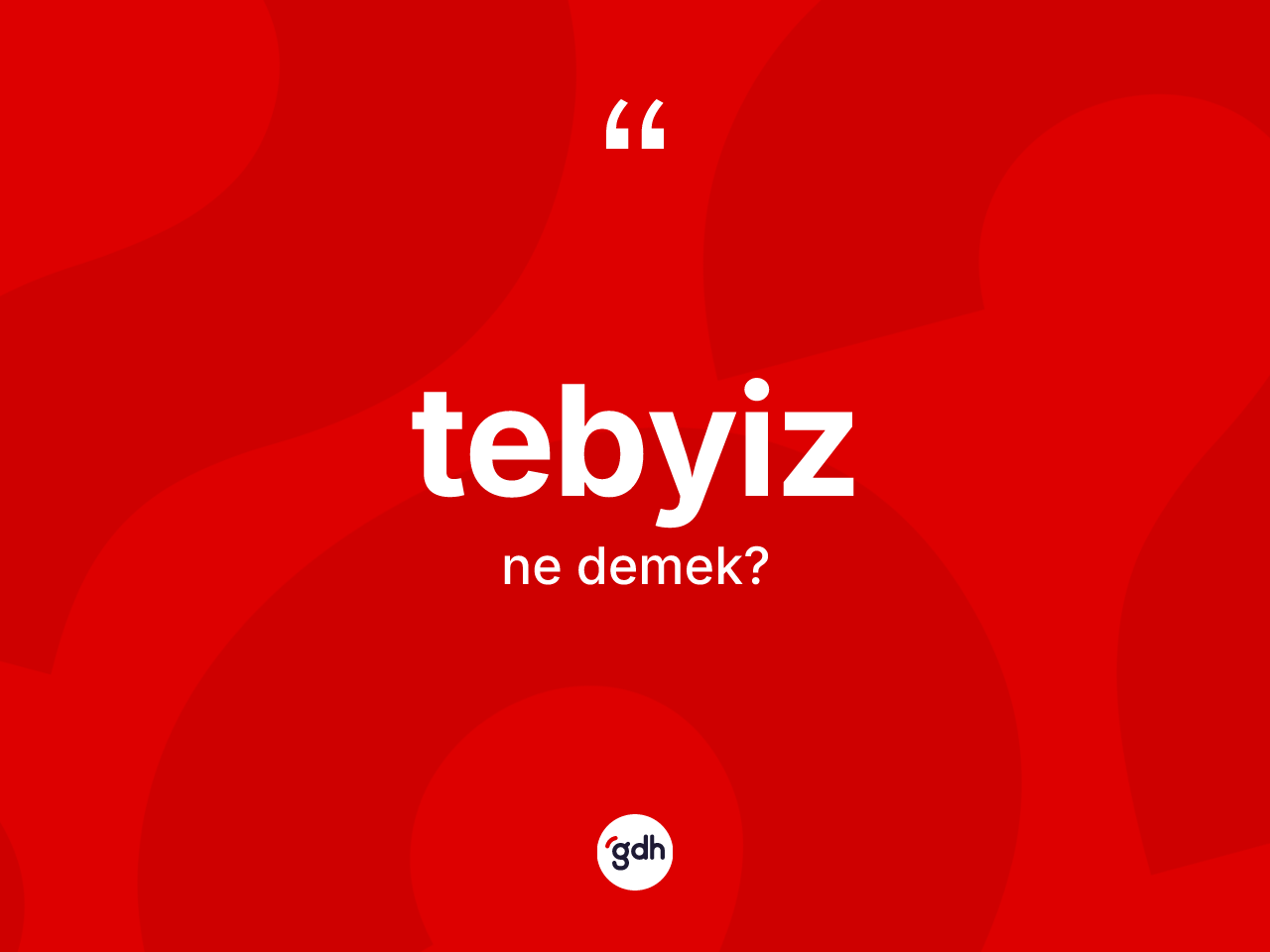 Tebyiz ne demek? Tebyiz kelimesinin TDK anlamı nedir?
