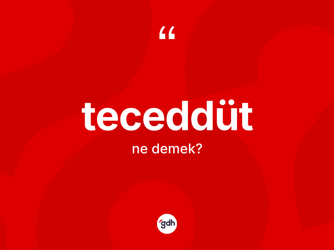 Teceddüt kelimesinin tanımı nedir? Teceddüdün TDK'ya göre anlamı nedir?