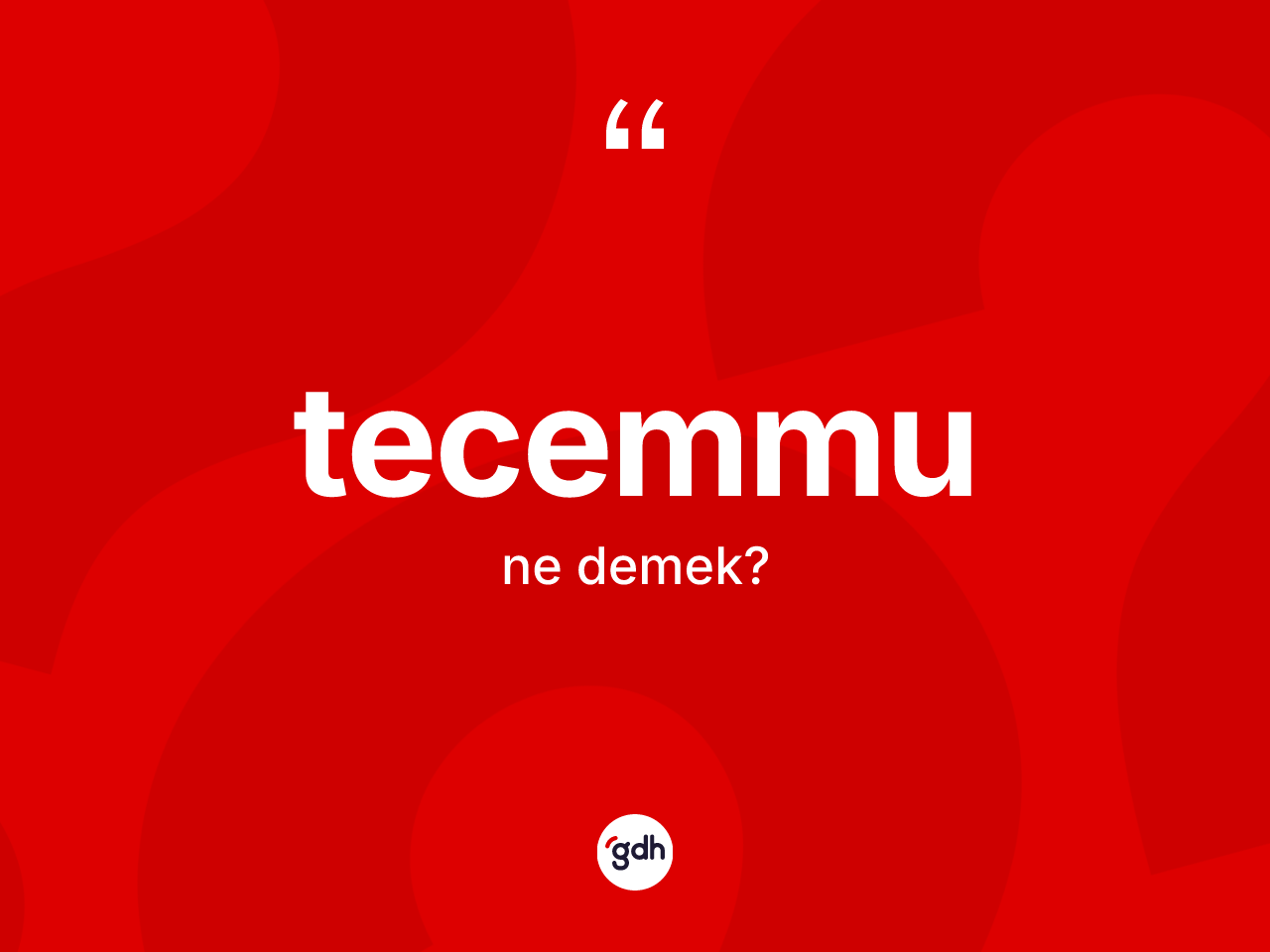 Tecemmu kelimesi ne demek? Tecemmu kelimesinin TDK'ya göre açıklaması nedir?