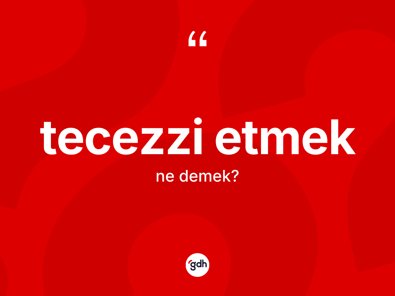 Tecezzi etmek ifadesinin kısaca tanımı nedir? Tecezzi etmek ifadesinin TDK anlamı nedir?