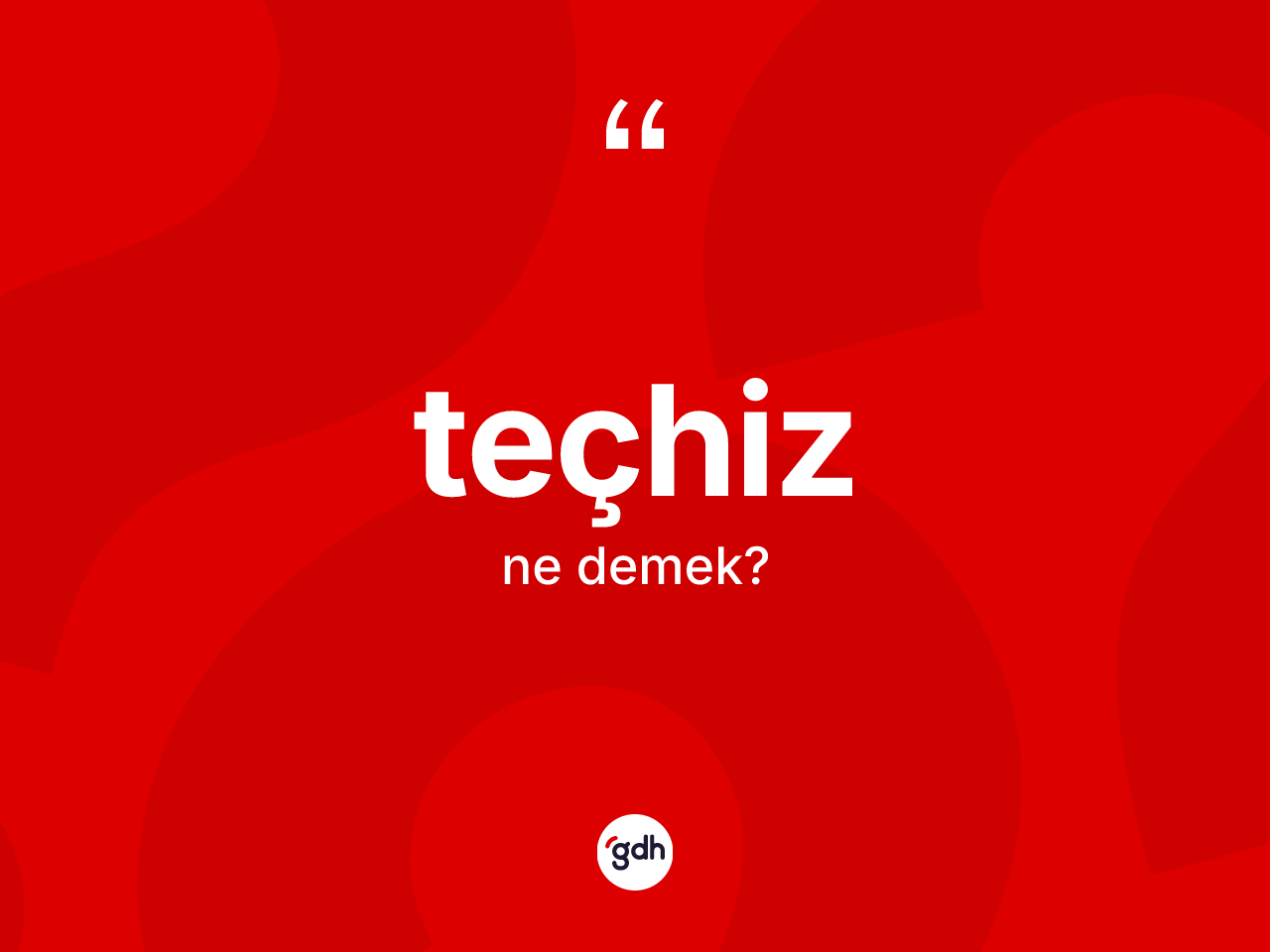 Teçhiz kelimesi nedir? Teçhiz kelimesinin TDK anlamı nedir?