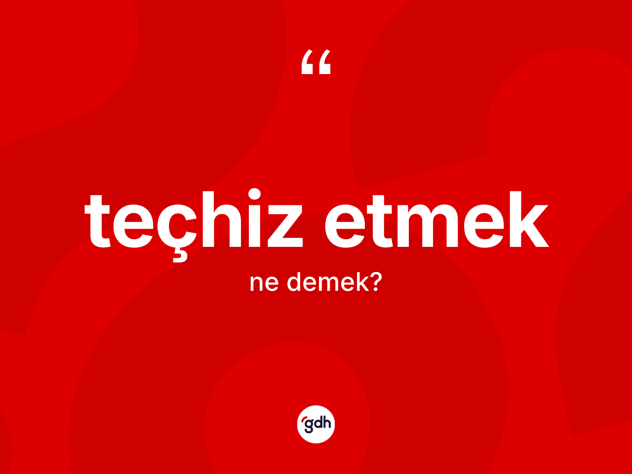 Teçhiz etmek ifadesinin kısaca anlamı nedir? Teçhiz etmek ifadesinin sözlük anlamı nedir?