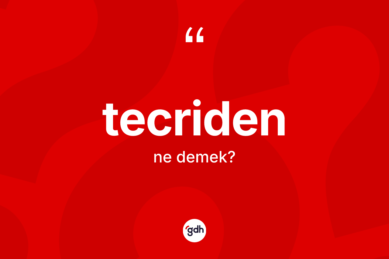Tecriden kelimesinin tanımı nedir? Tecridenin TDK'ya göre anlamı nedir?