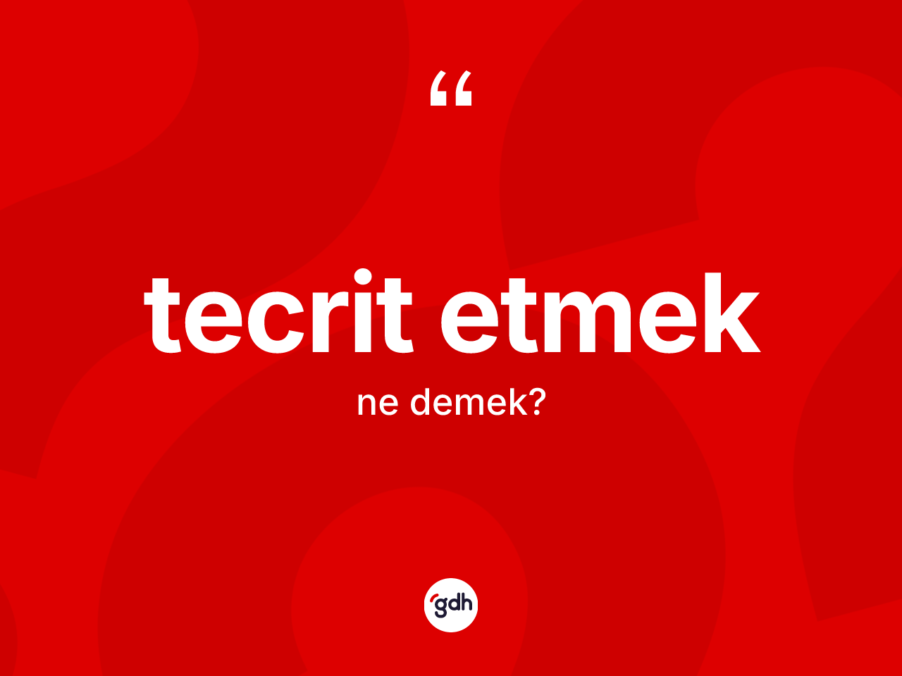 Tecrit etmek ifadesinin kısaca tanımı nedir? Tecrit etmek ifadesinin TDK anlamı nedir?