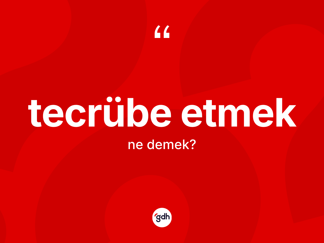 Tecrübe etmek ifadesinin tanımı nedir? Tecrübe etmek ifadesinin kaç farklı anlamı var?