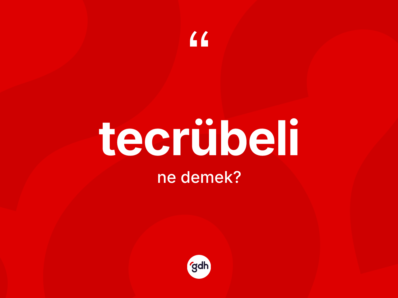 Tecrübeli nedir? Tecrübelinin halk arasındaki kullanımı nasıldır?