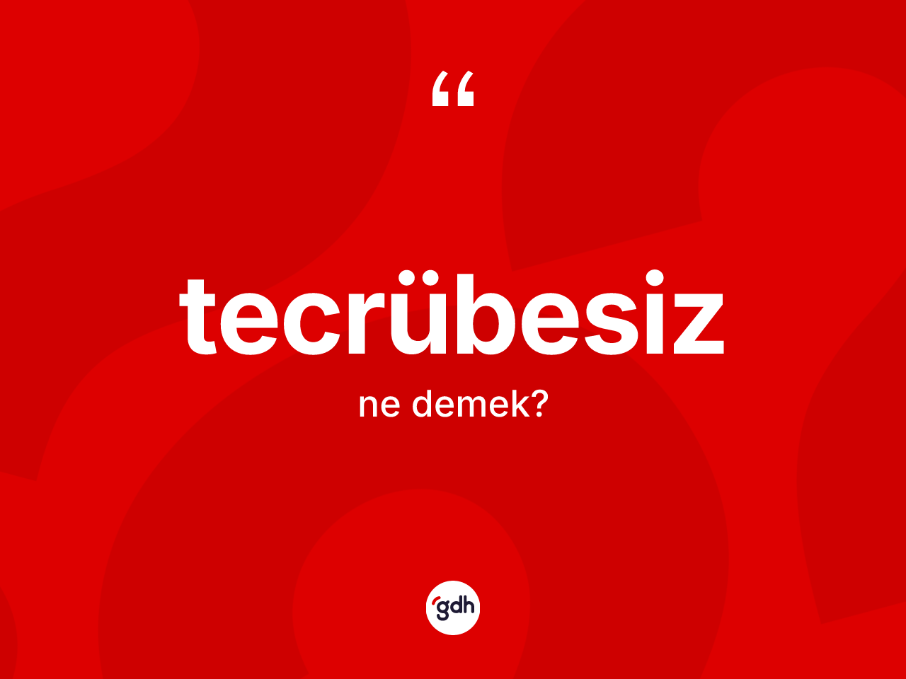 Tecrübesiz kelimesinin tanımı nedir? Tecrübesiz kelimesinin kaç farklı anlamı var?