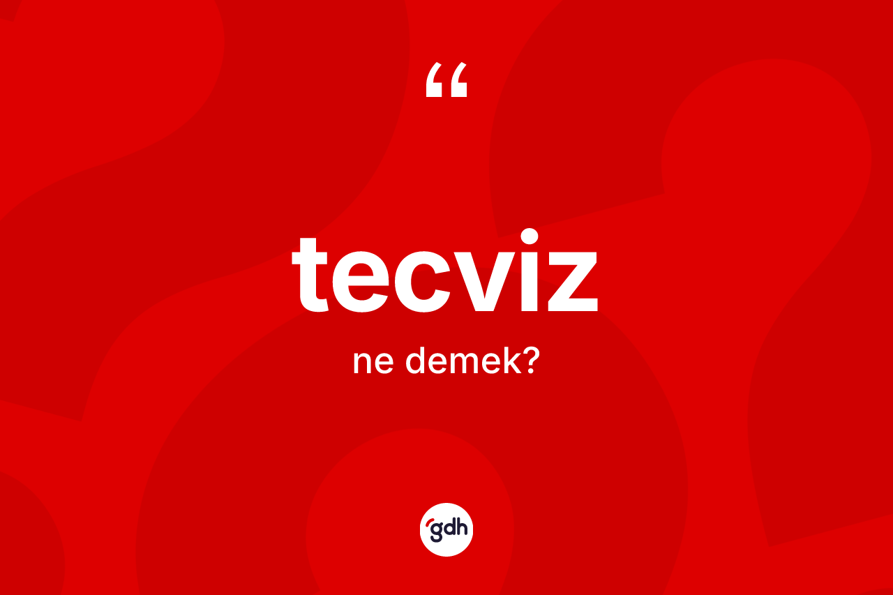 Tecviz kelimesinin sözlükteki tanımı nedir?
