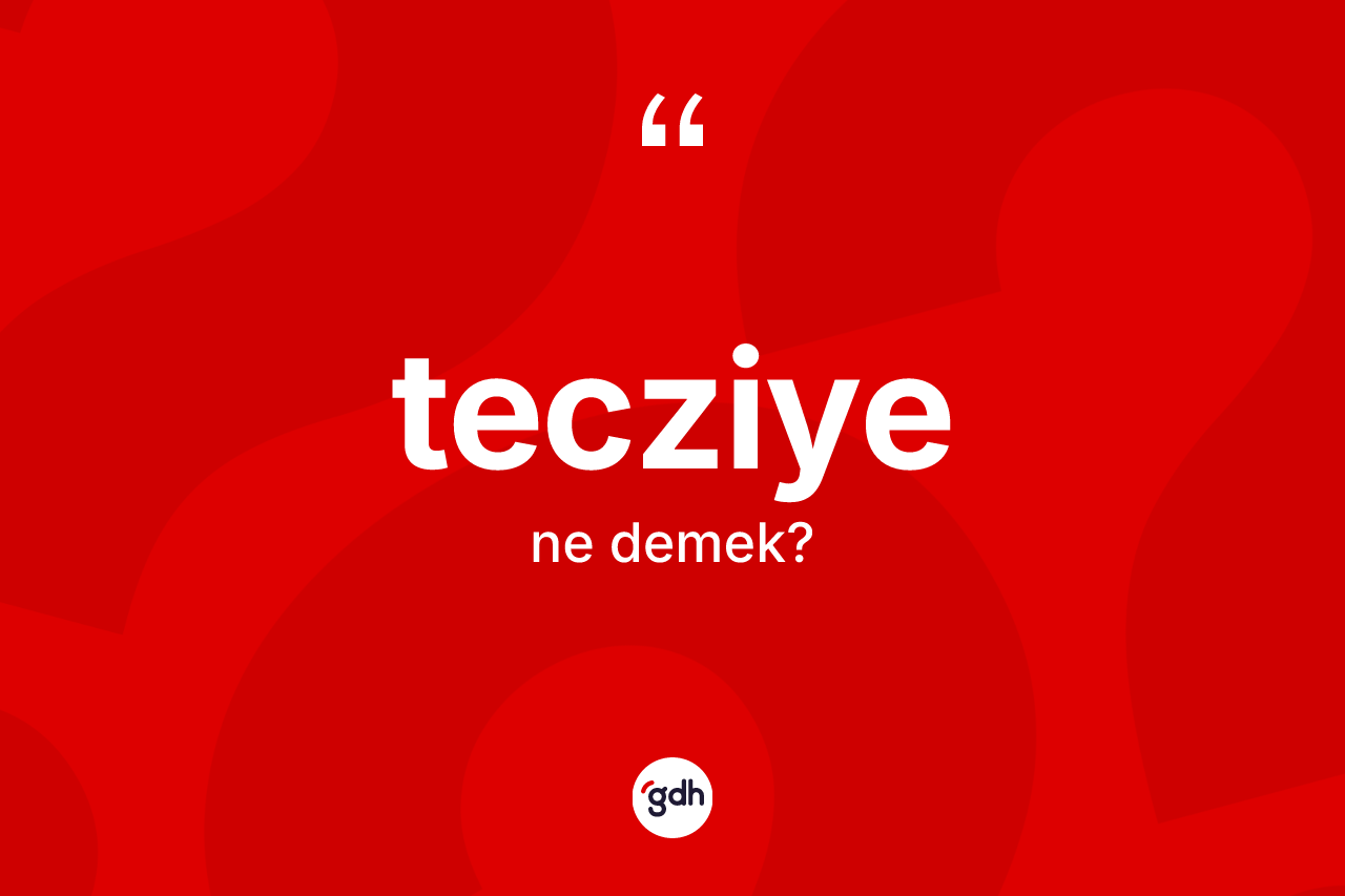 Tecziye kelimesi ne demek? Tecziye kelimesinin TDK'ya göre açıklaması nedir?