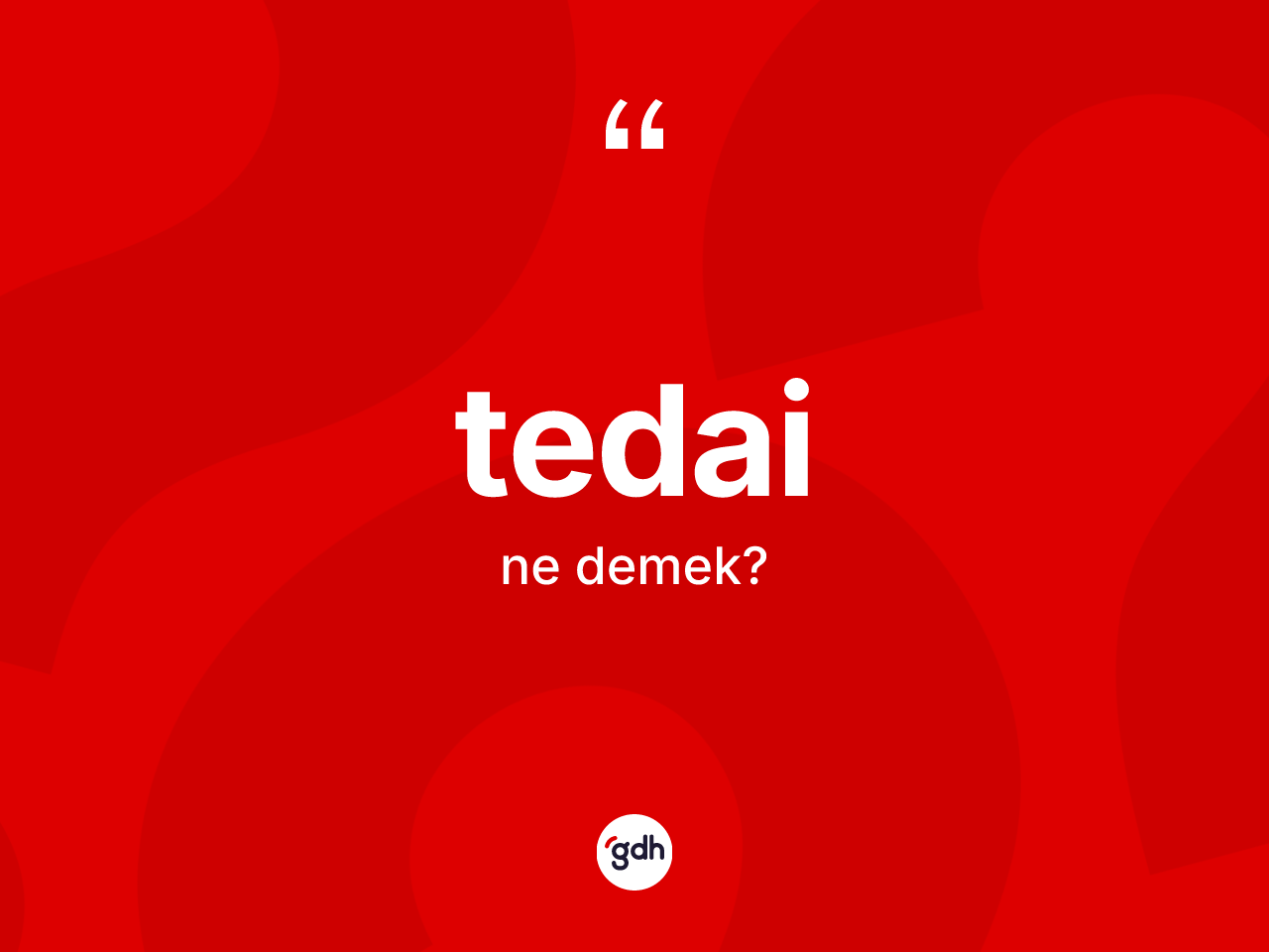 Tedai kelimesinin tanımı nedir? Tedai kelimesinin kaç farklı anlamı var?