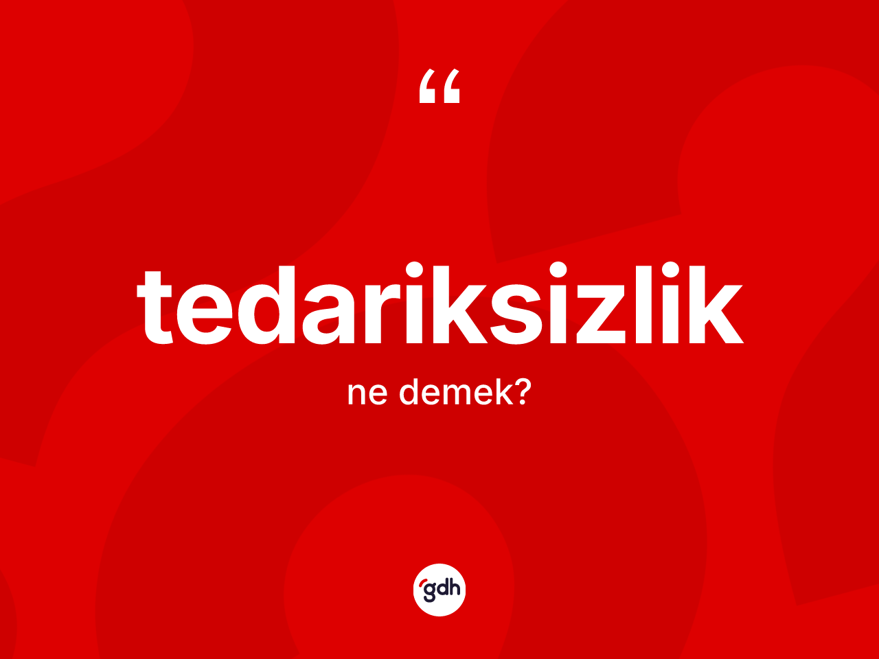 Tedariksizlik nedir? Tedariksizliğin sözlükteki anlamı nedir?