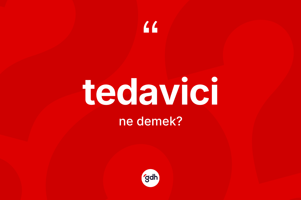 Tedavici ne demek? Tedavici kelimesinin TDK anlamı nedir?