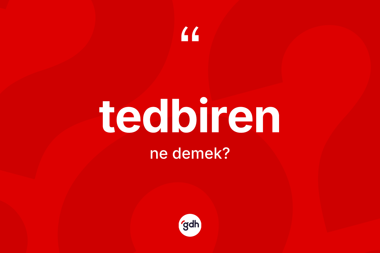 Tedbiren kelimesi ne demek? Tedbirenin halk arasındaki kullanımı nasıldır?