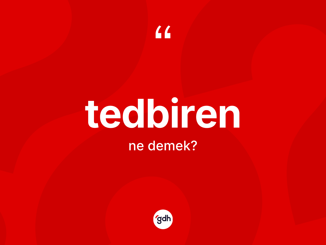 Tedbiren kelimesi ne demek? Tedbirenin halk arasındaki kullanımı nasıldır?
