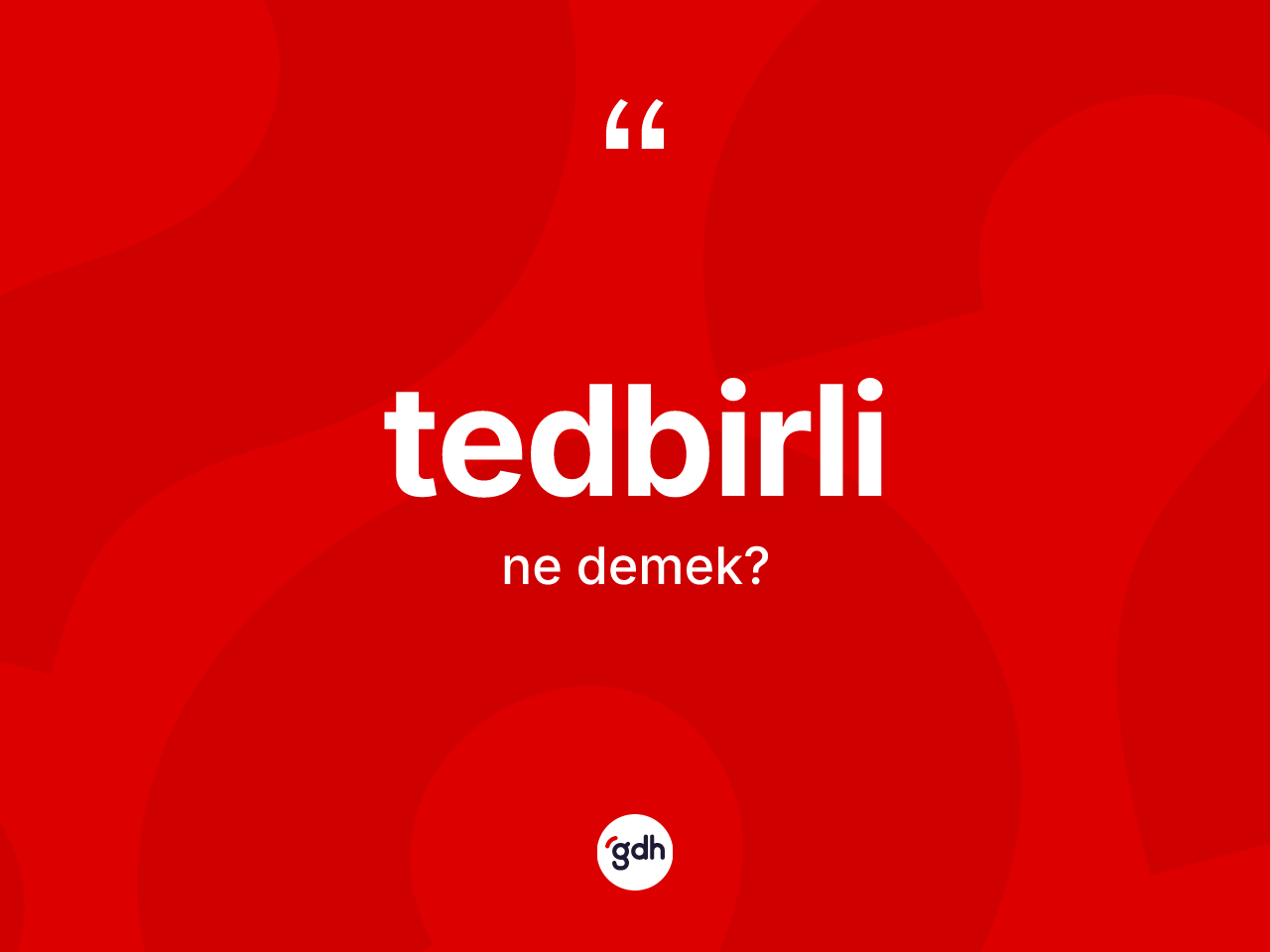 Tedbirli kelimesinin tanımı nedir? Tedbirli kelimesinin TDK anlamı nedir?