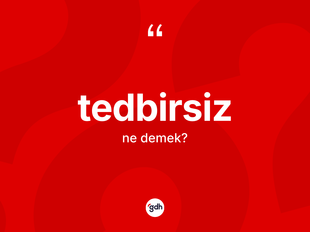 Tedbirsiz kelimesinin anlamı nedir? Tedbirsizin TDK'ya göre anlamı nedir?