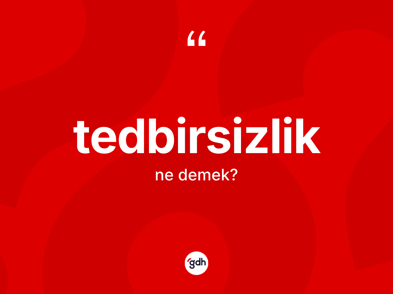 Tedbirsizlik kelimesinin sözlükteki tanımı nedir? Tedbirsizliğin kısaca tanımı nedir?