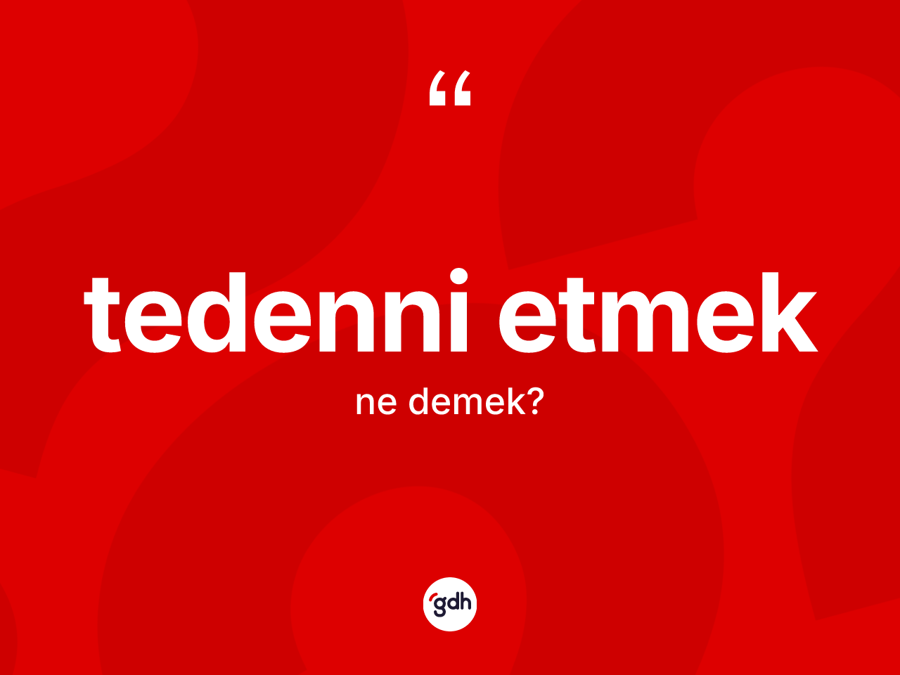 Tedenni etmek ifadesinin tanımı nedir? Tedenni etmek ifadesi nerede kullanılır?