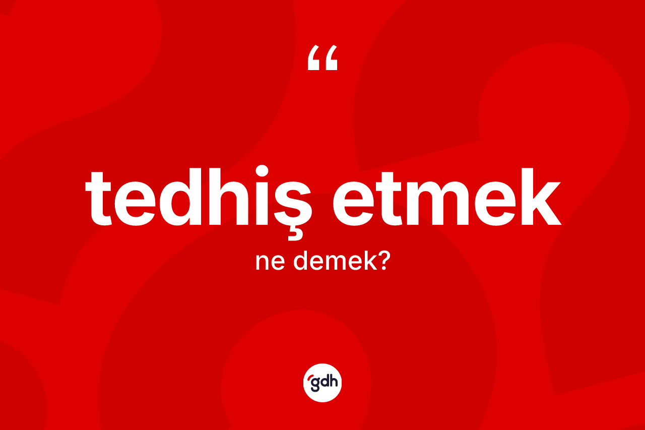 Tedhiş etmek ne anlama gelir? Tedhiş etmek sözünün TDK'ya göre anlamı nedir?