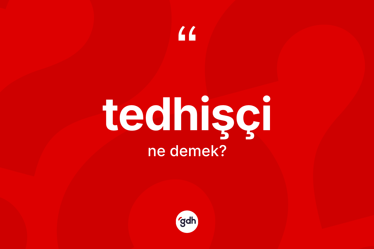 Tedhişçi kelimesi nedir? Tedhişçinin kısaca tanımı nedir?