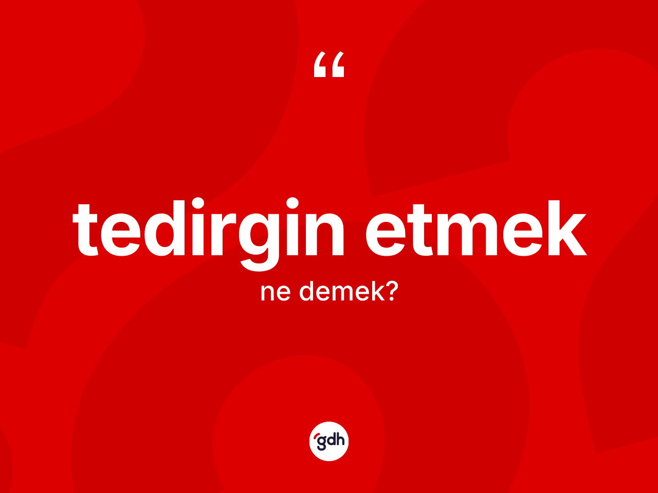 Tedirgin etmek ne demektir? Tedirgin etmek ifadesi hangi durumlarda kullanılır