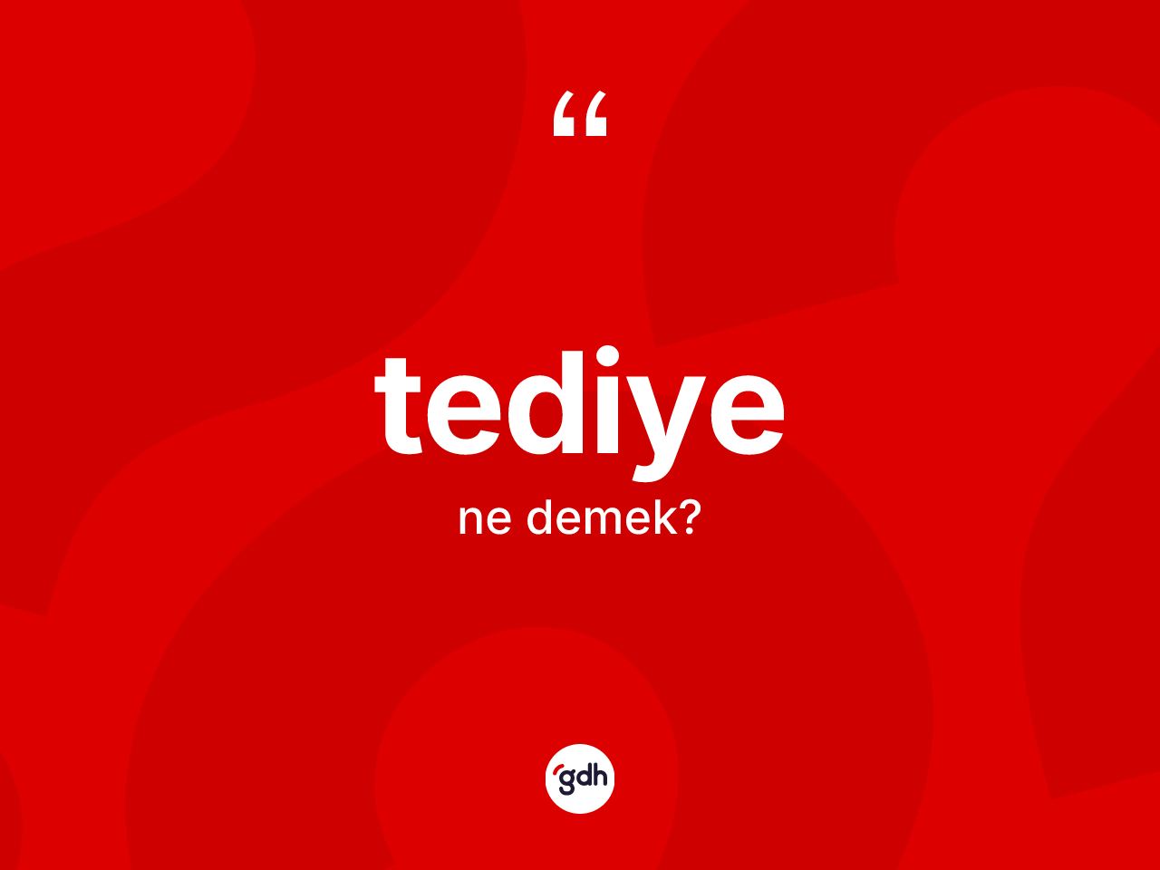 Tediye ne anlama gelir? Tediye kelimesinin özellikleri nelerdir?