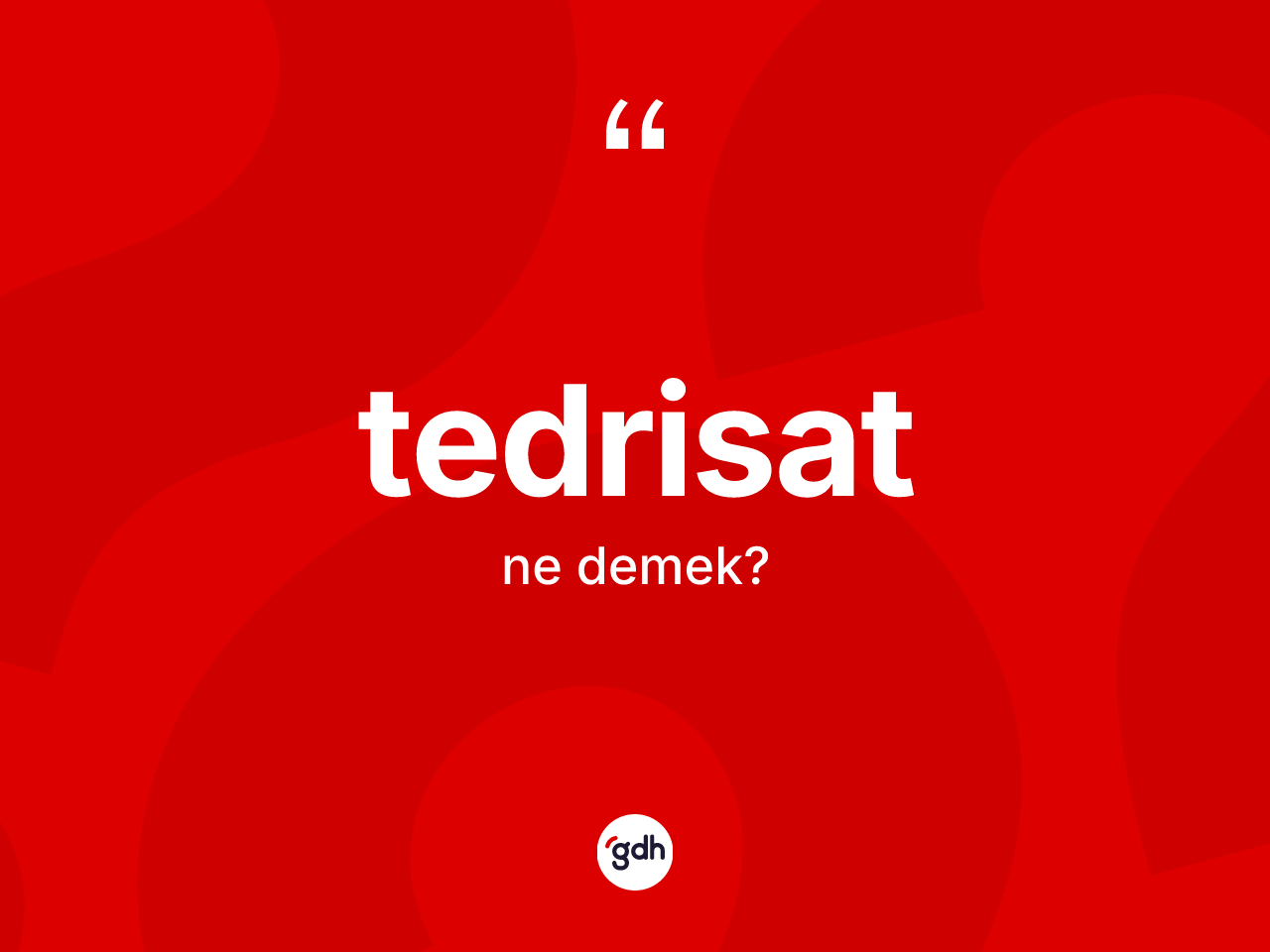 Tedrisat kelimesi ne anlama gelir? Tedrisatın halk arasındaki kullanımı nasıldır?
