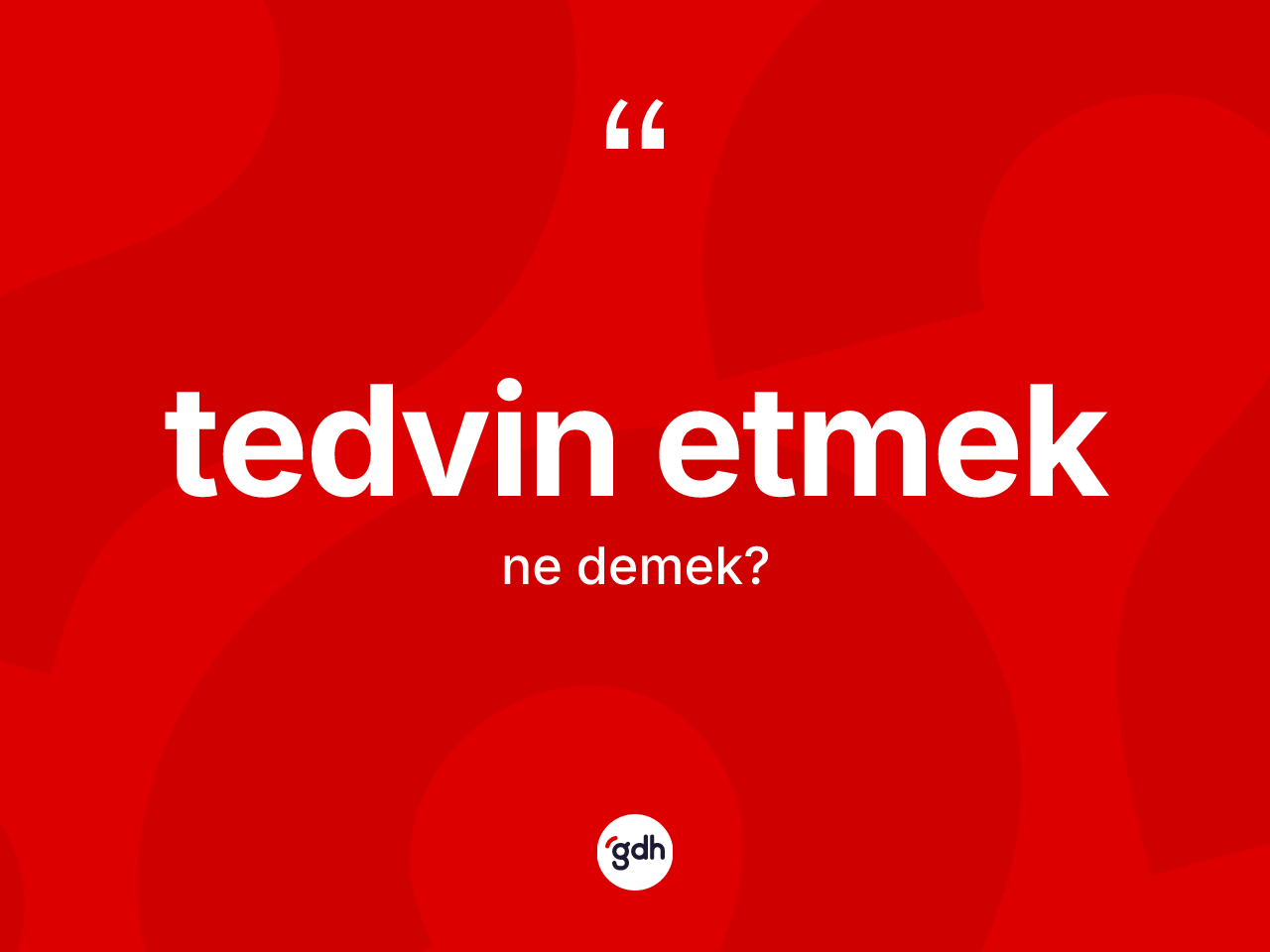 Tedvin etmek ifadesinin kısaca anlamı nedir? Tedvin etmek sözünün TDK'ya göre anlamı nedir?