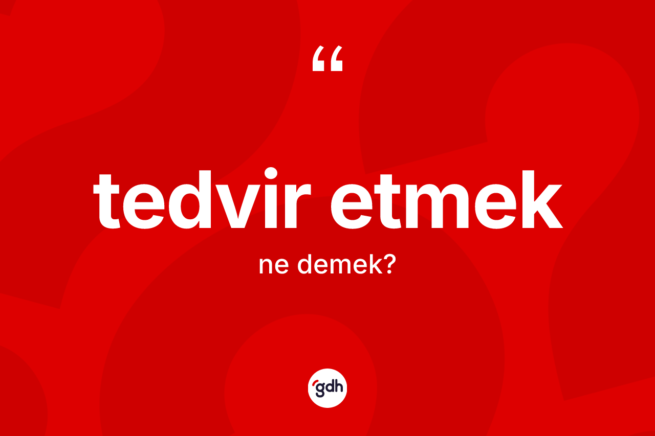 Tedvir etmek ifadesinin tanımı nedir? Tedvir etmek ifadesinin TDK'ya göre açıklaması nedir?
