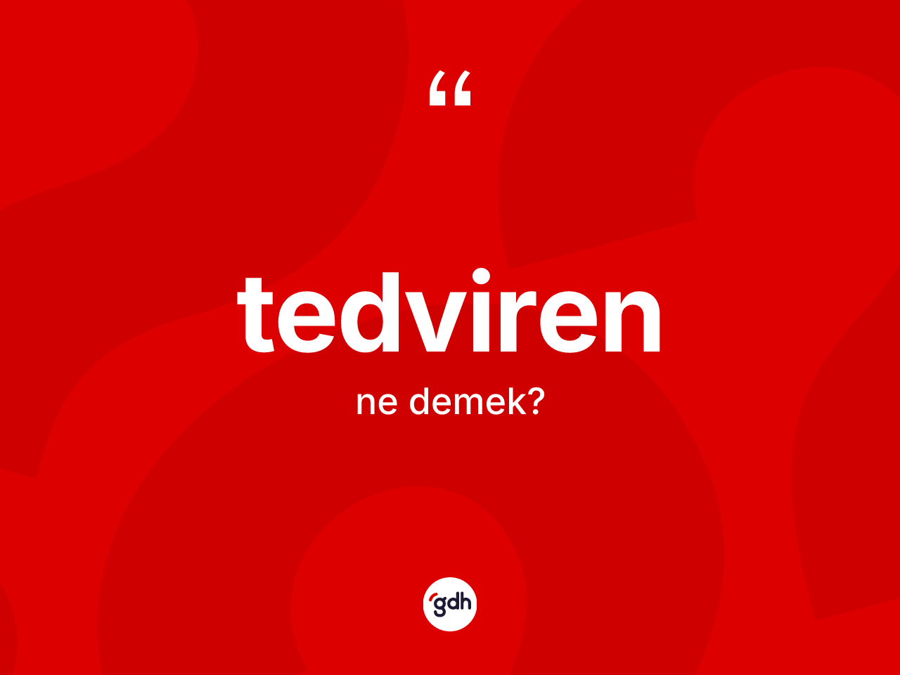 Tedviren kelimesi nedir? Tedviren kelimesinin TDK'ya göre açıklaması nedir?