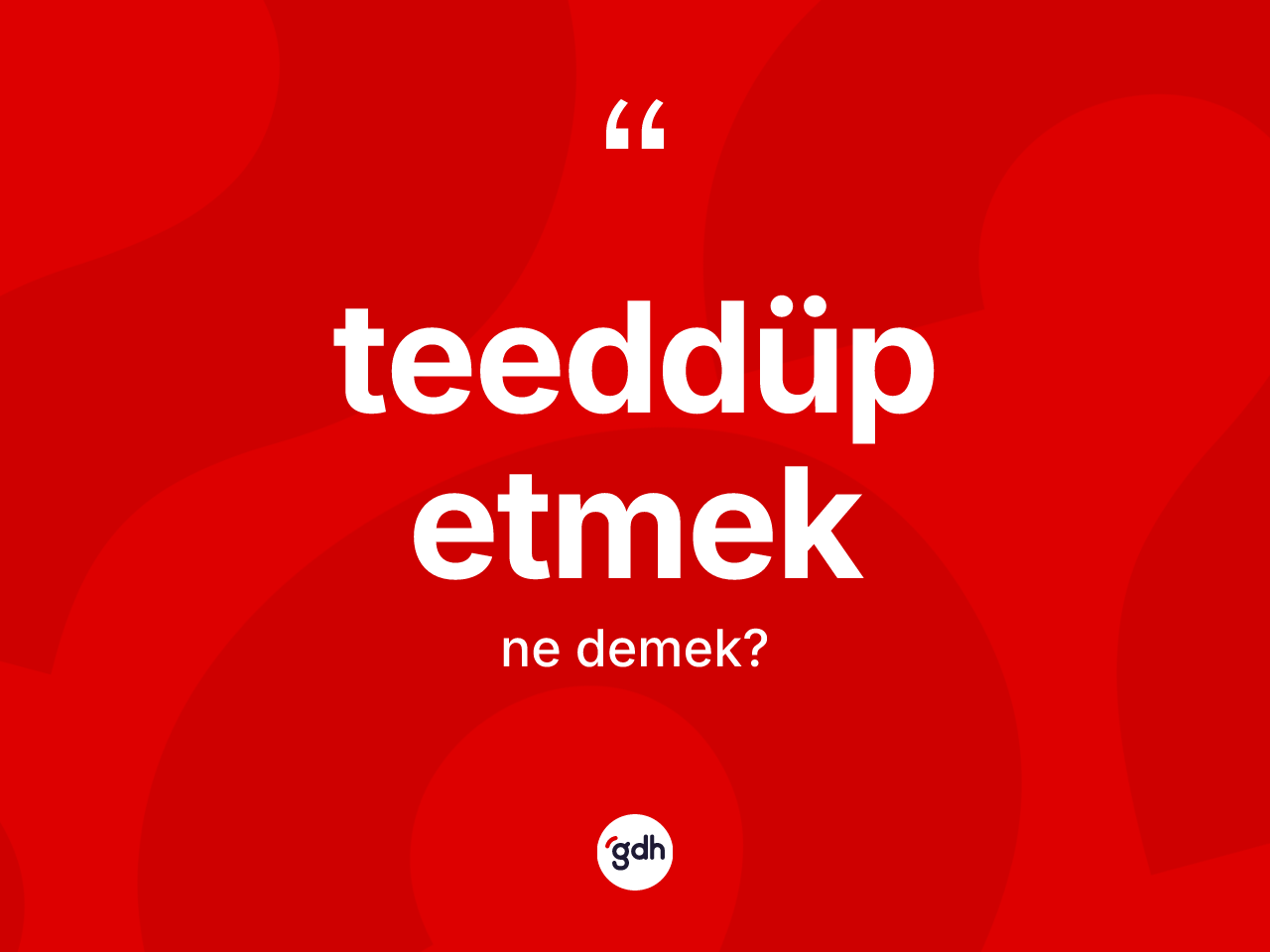Teeddüp etmek ifadesinin tanımı nedir? Teeddüp etmek ifadesi nerede kullanılır?