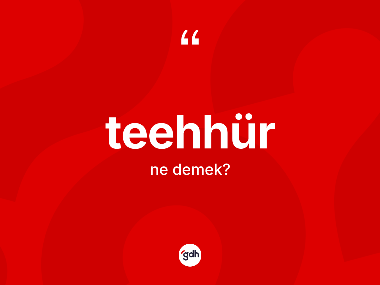 Teehhür ne demek? Teehhür kelimesinin TDK anlamı nedir?