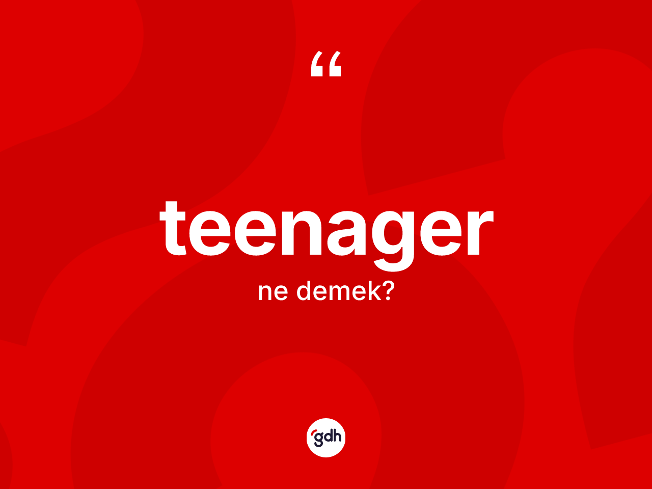 Teenager kelimesinin anlamı nedir? Teenagerin kısaca tanımı nedir?