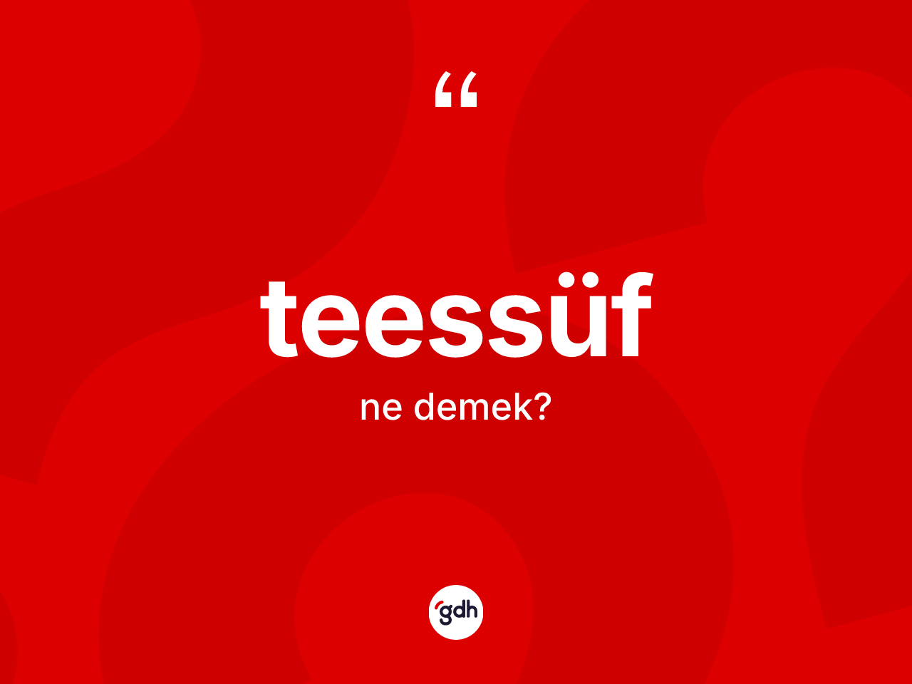 Teessüf kelimesinin anlamı nedir? Teessüfün sözlükteki anlamı nedir?