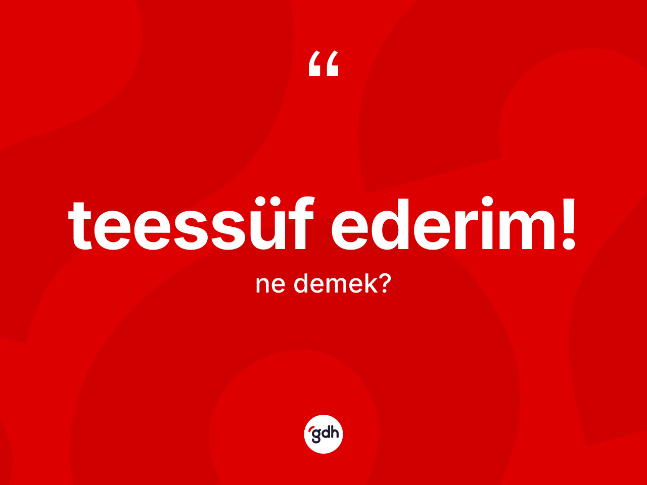 Teessüf ederim! ifadesinin kısaca tanımı nedir? Teessüf ederim! ifadesi nerede kullanılır?