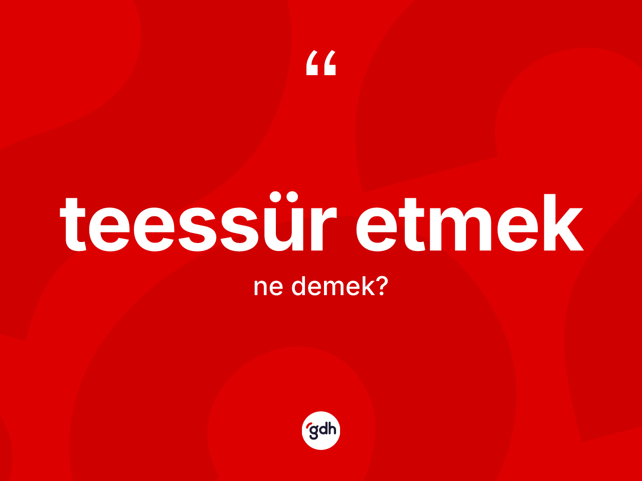 Teessür etmek ifadesinin anlamı nedir? Teessür etmek ifadesi nerede kullanılır?