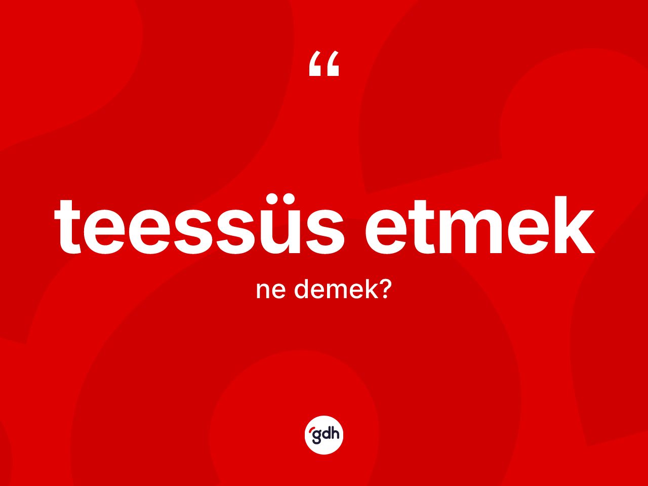 Teessüs etmek ifadesi ne demektir? Teessüs etmek ifadesi nerede kullanılır?
