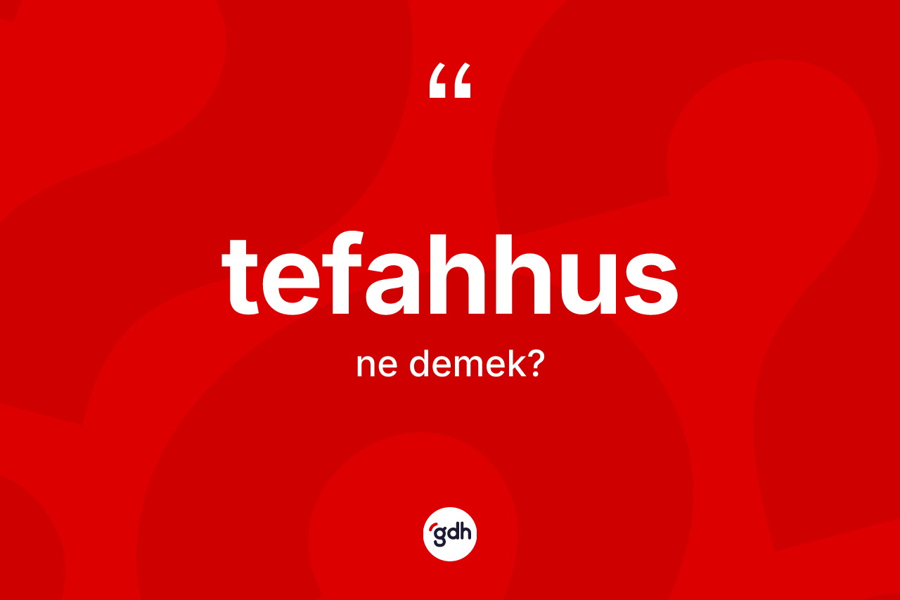 Tefahhus kelimesi nedir?