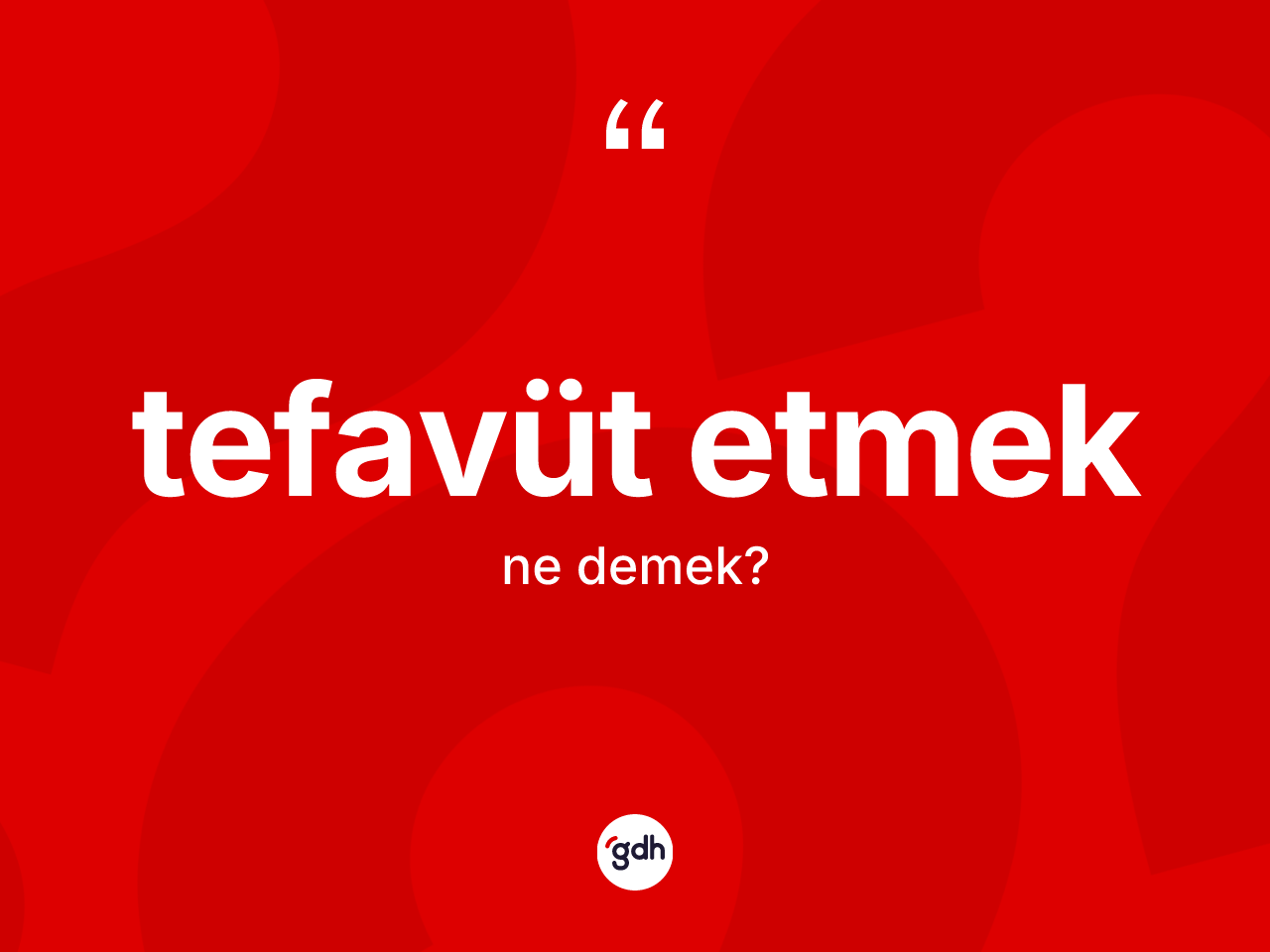 Tefavüt etmek sözü ne demek? Tefavüt etmek ifadesinin kaç farklı anlamı var?