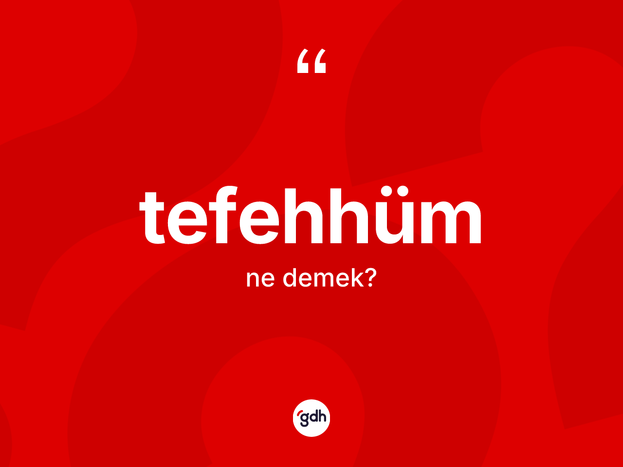 Tefehhüm kelimesinin sözlükteki tanımı nedir? Tefehhümün kısaca tanımı nedir?
