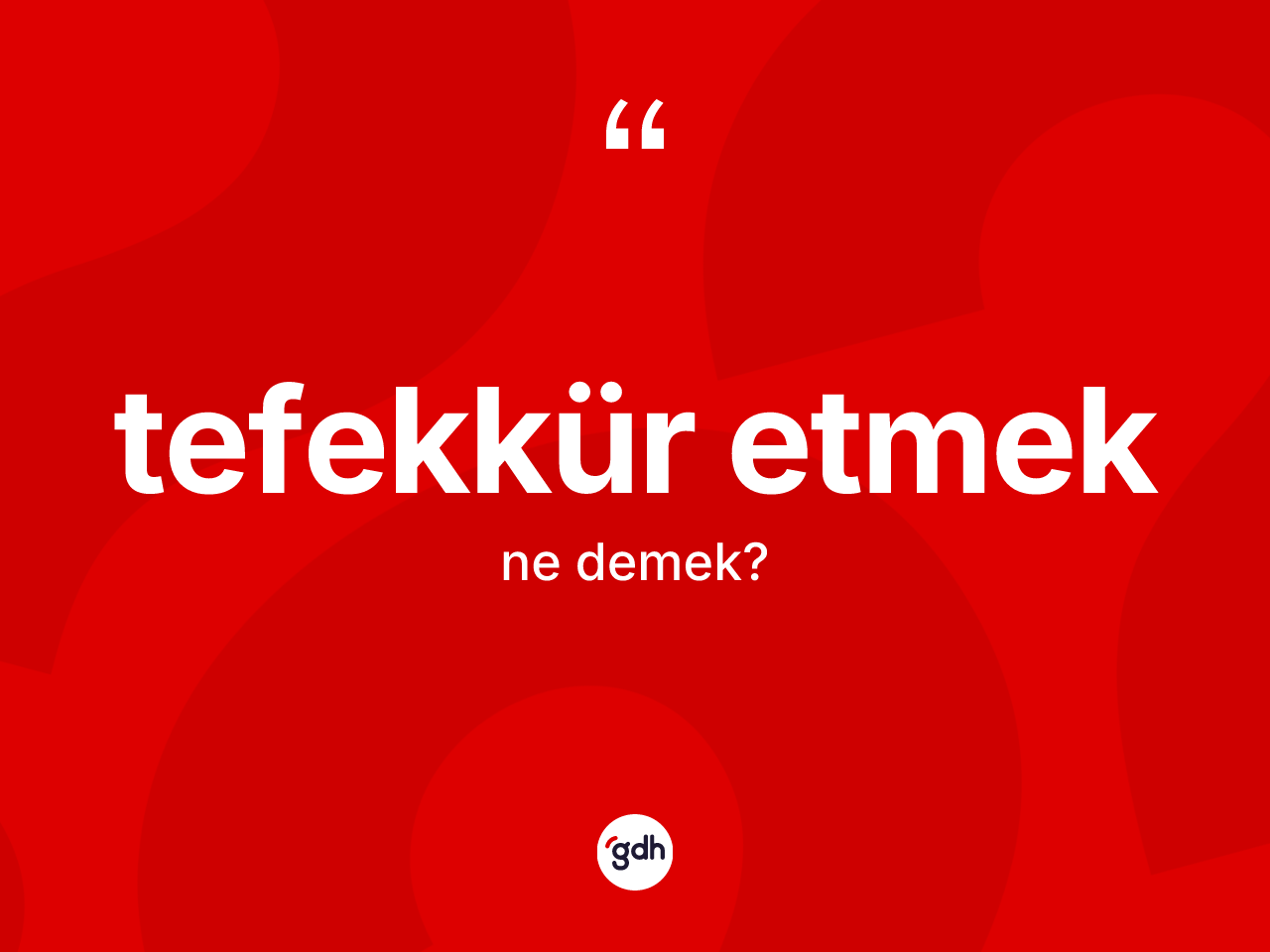 Tefekkür etmek ifadesi nedir? Tefekkür etmek ifadesinin TDK'ya göre açıklaması nedir?