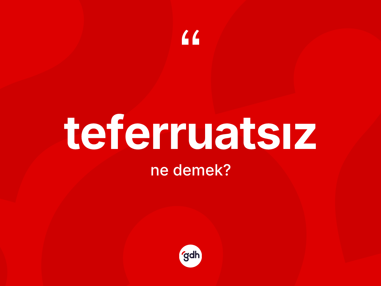 Teferruatsız kelimesinin tanımı nedir? Teferruatsızın TDK'ya göre anlamı nedir?