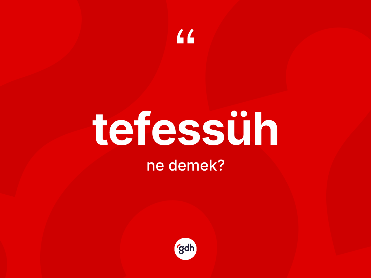 Tefessüh kelimesi ne demek? Tefessüh kelimesinin TDK anlamı nedir?