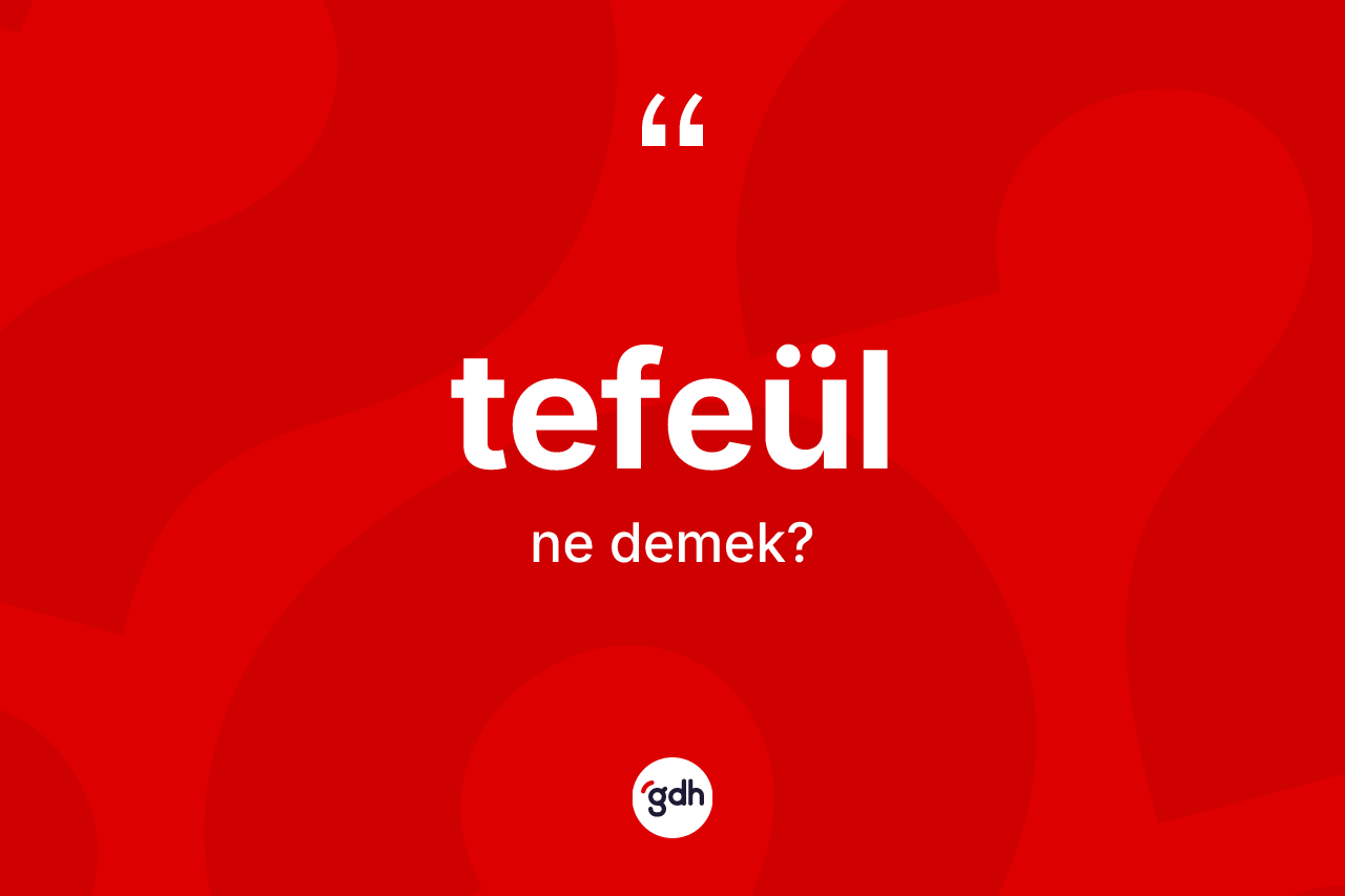 Tefeül ne anlama gelir? Tefeül kelimesinin kaç farklı anlamı var?