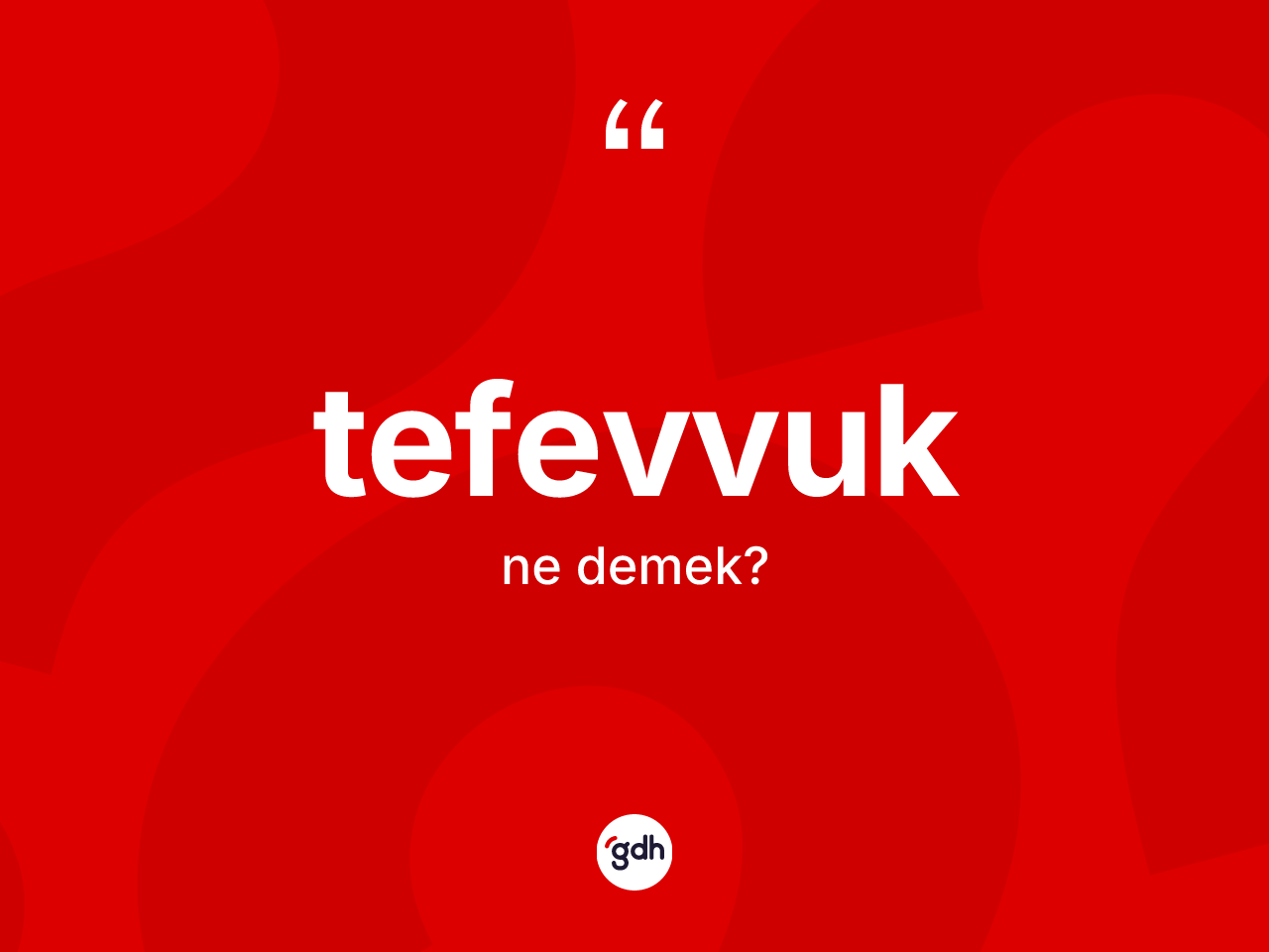 Tefevvuk kelimesi ne anlama gelir? Tefevvuğun TDK'ya göre anlamı nedir?