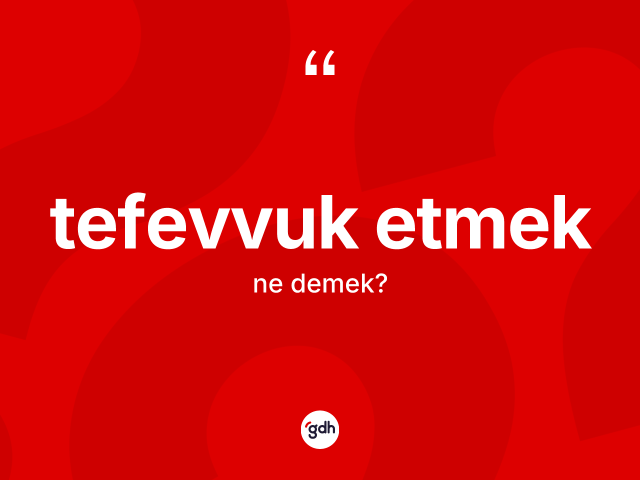 Tefevvuk etmek ifadesinin tanımı nedir? Tefevvuk etmek ifadesinin kaç farklı anlamı var?