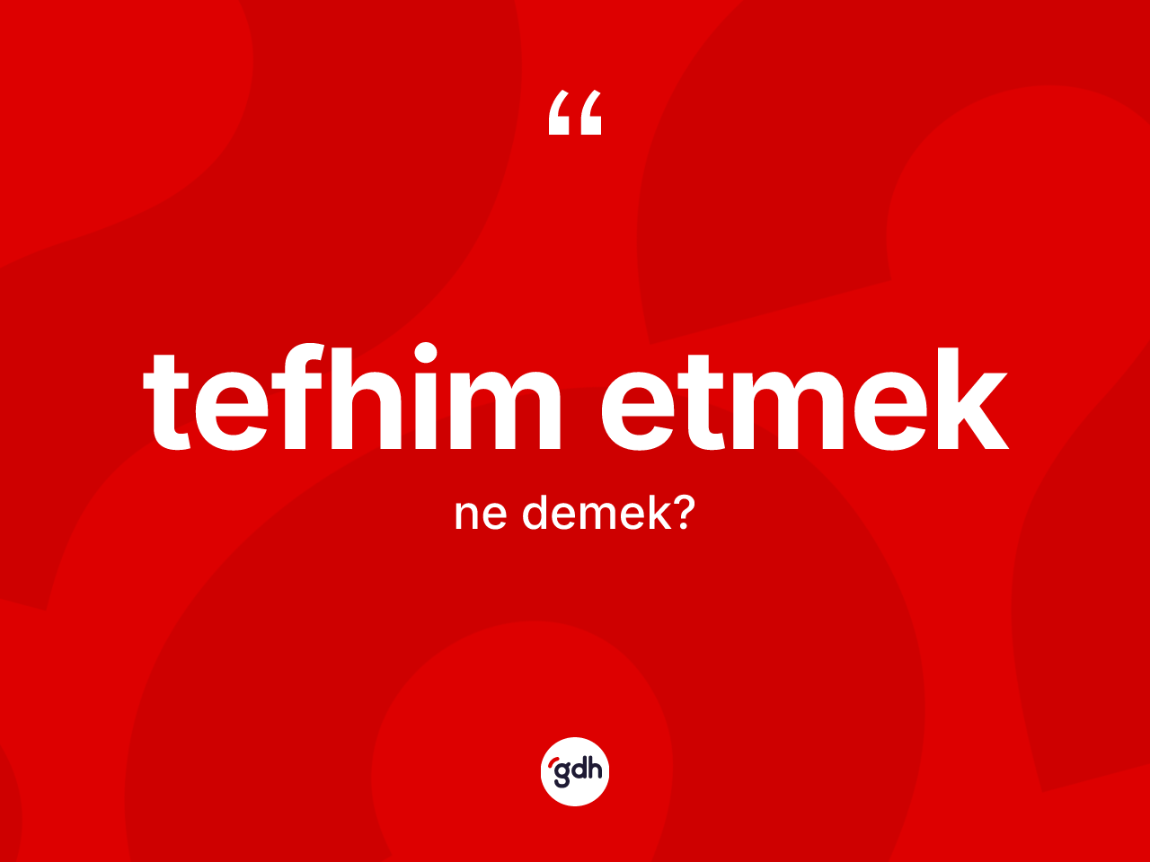 Tefhim etmek ifadesinin sözlükteki anlamı nedir? Tefhim etmek ifadesinin kaç farklı anlamı var?