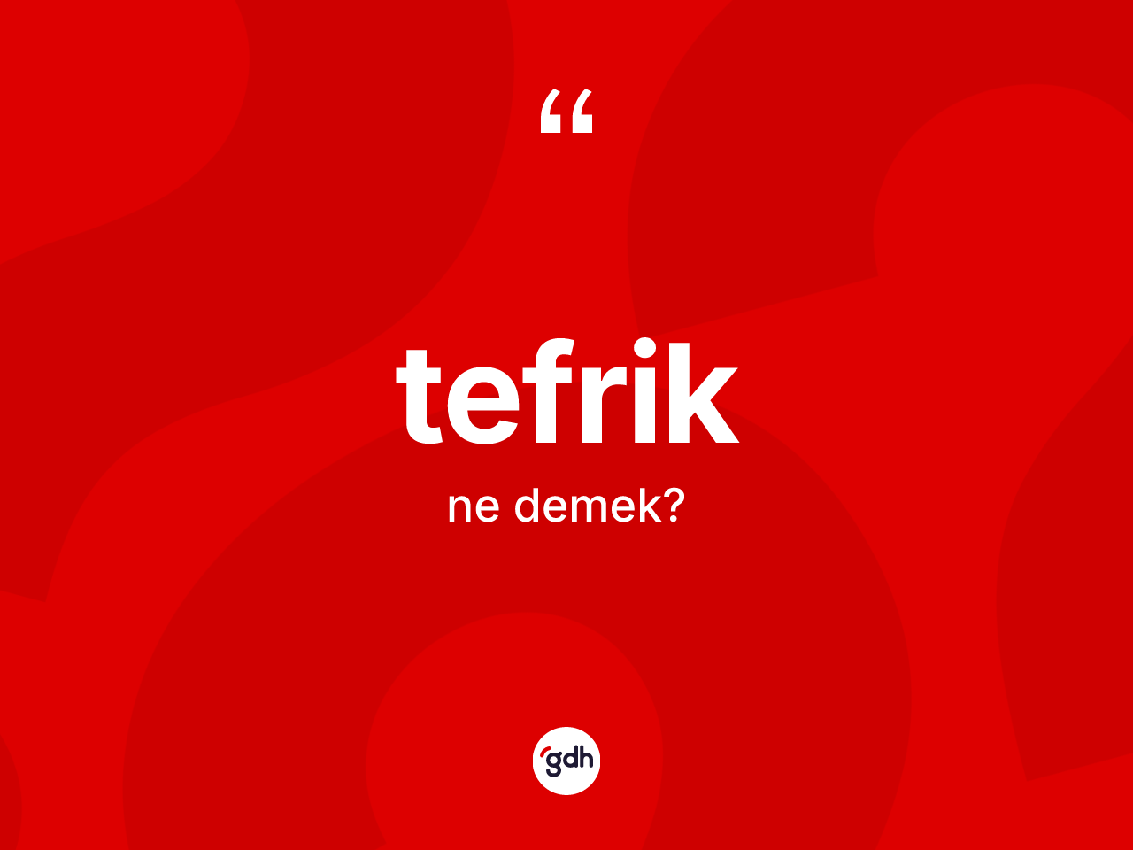 Tefrik kelimesinin anlamı nedir? Tefriğin halk arasındaki kullanımı nasıldır?