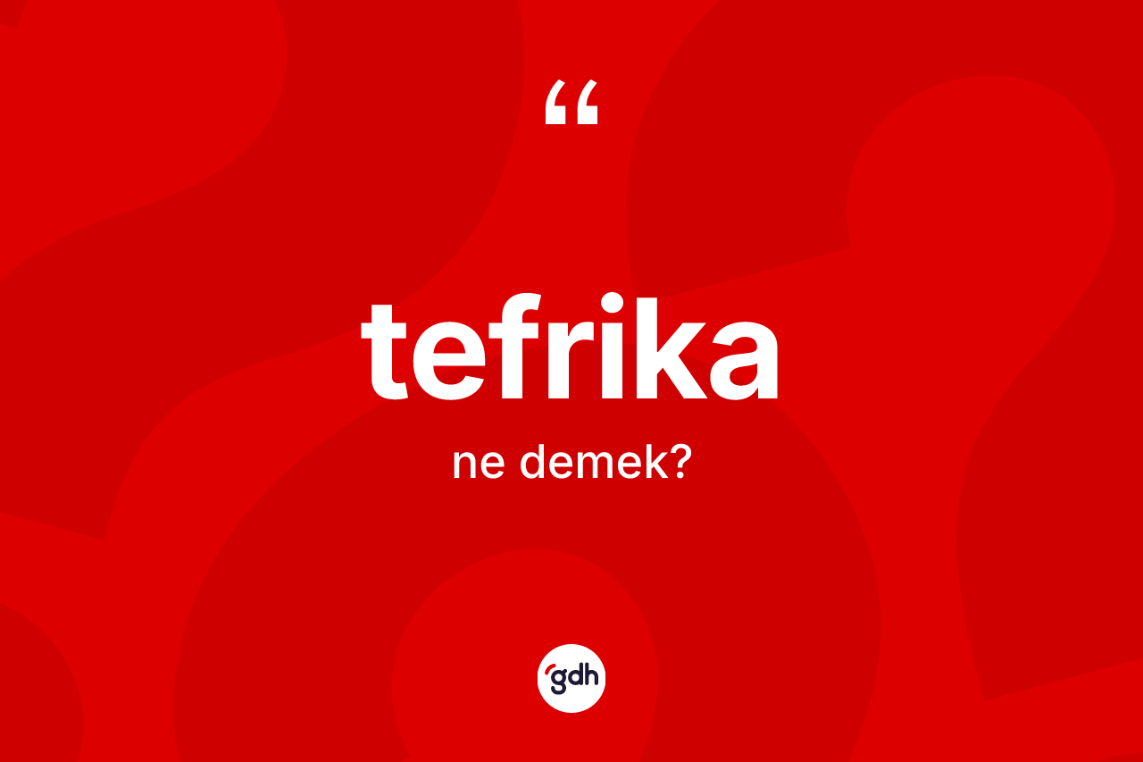 Tefrika kelimesinin tanımı nedir? Tefrikanın sözlükteki anlamı nedir?